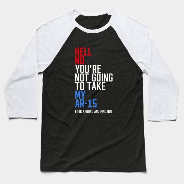 Hell No You're Not Going to Take My AR-15 Baseball T-Shirt by erock